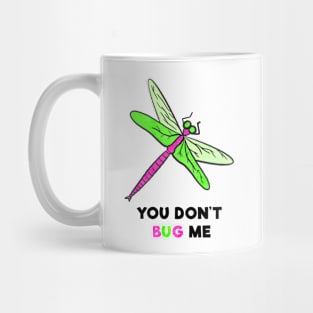 You Don't Bug Me Mug